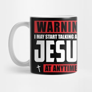 Warning I May Start Talking About Jesus At Anytime Mug